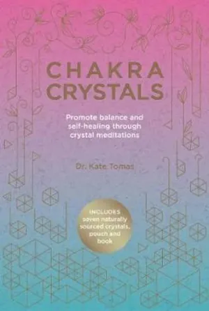 Chakra Crystals: Promote Balance and Self-Healing Through Crystal Meditations